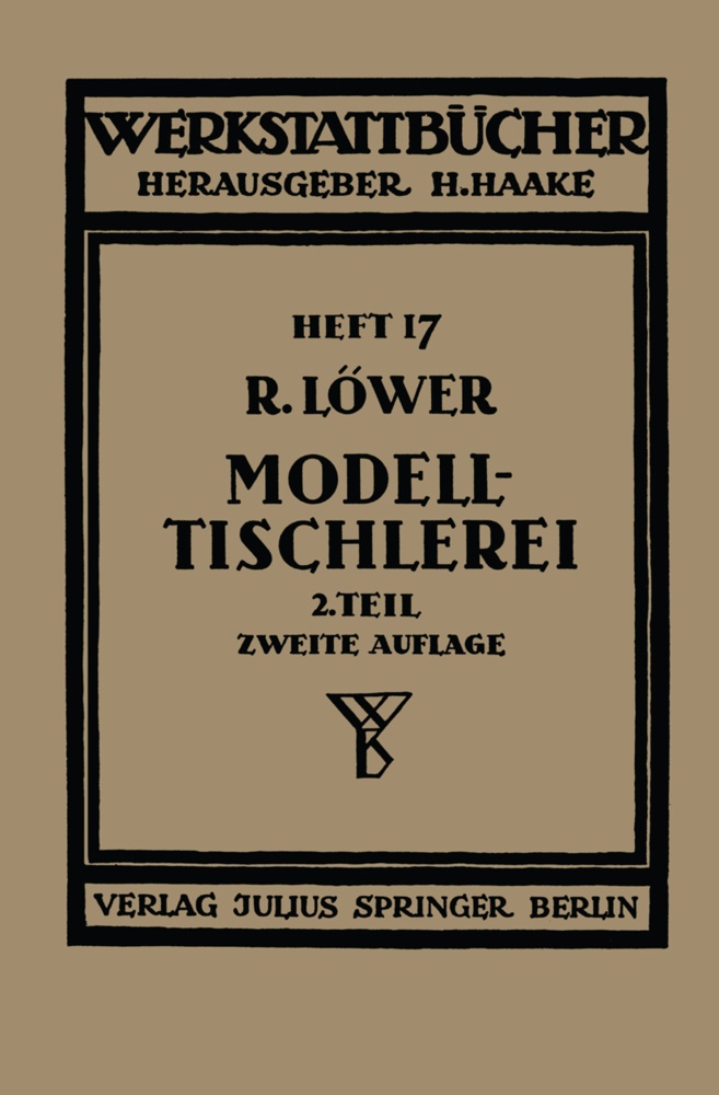 Richard Löwer,  Haake, H Haake, H. Haake - Modelltischlerei - Heft 17