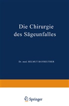 H Bayreuther, H. Bayreuther, Stucke, K Stucke, K. Stucke - Die Chirurgie des Sägeunfalles