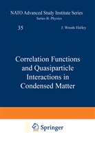 J. W. Halley, J.W. Halley, W Halley, J W Halley - Correlation Functions and Quasiparticle Interactions in Condensed Matter