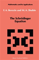 F Berezin, F A Berezin, F. A. Berezin, F.A. Berezin, M Shubin, M. Shubin - The Schrödinger Equation