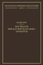 Eugen Rüf - Die Praxis der Baumwollwaren-Appretur