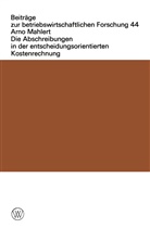 Arno Mahlert - Die Abschreibungen in der entscheidungsorientierten Kostenrechnung