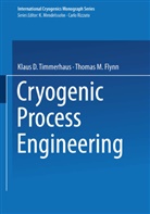 Klaus D. Timmerhaus, Thomas M Flynn, Thomas M. Flynn, Thomas M. Flynn, Klaus Timmerhaus, Klaus D Timmerhaus... - Cryogenic Process Engineering