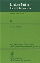 J M Cushing, J. M. Cushing - Integrodifferential Equations and Delay Models in Population Dynamics