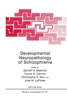 Christopher E. Barr, Tyrone D. Cannon, Tyron D Cannon, Tyrone D Cannon, Christopher E Barr et al, Jose M. LaFosse... - Developmental Neuropathology of Schizophrenia