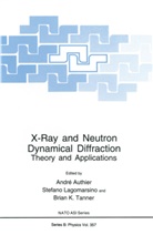 Andre Authier, André Authier, Brian K Tanner, Stefan Lagomarsino, Stefano Lagomarsino, Brian Tanner... - X-Ray and Neutron Dynamical Diffraction