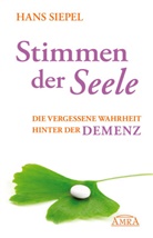 Hans Siepel - Stimmen der Seele. Die vergessene Wahrheit hinter der Demenz