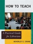 Beverley E. Crane - How to Teach