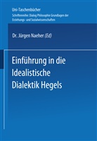 Jürgen Naeher - Einführung in die Idealistische Dialektik Hegels