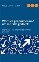 Klaus-Diete Stamm, Klaus-Dieter Stamm - Wörtlich genommen und um die Ecke gedacht!