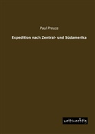 Paul Preuss - Expedition nach Zentral- und Südamerika