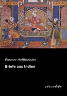 Werner Hoffmeister - Briefe aus Indien