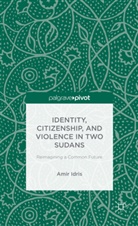 A Idris, A. Idris, Amir Idris - Identity, Citizenship, and Violence in Two Sudans