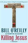 Martin Dugard, O&amp;apos, Bill O'Reilly, Bill/ Dugard O'Reilly, Bill/ Dugard Reilly - Killing Jesus