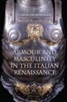 Carolyn Springer - Armour and Masculinity in the Italian Renaissance