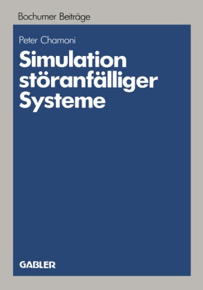 Peter Chamoni - Simulation störanfälliger Systeme Praxisorientierte Modelle und deren Einsatz auf Mikrocomputern zur betriebswirtschaftlichen Bewertung von Störungen komplexer Systeme