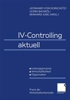 Ulrike Baum¿l, Ulrik Baumöl, Ulrike Baumöl, Leonhard von Dobsch¿tz, Leonhard von Dobschütz, Reinhard Jung... - IV-Controlling aktuell