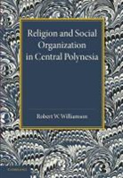 Robert W. Williamson, Williamson Robert W., Ralph Piddington, Piddington Ralph - Religion and Social Organization in Central Polynesia