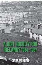 C Meehan, C. Meehan, Ciara Meehan - Just Society for Ireland? 1964-1987