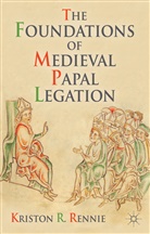 K Rennie, K. Rennie, Kriston R. Rennie - Foundations of Medieval Papal Legation