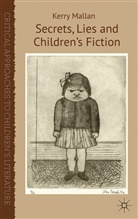 K Mallan, K. Mallan, Kerry Mallan - Secrets, Lies and Children''s Fiction
