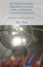 R Fawn, R. Fawn, Rick Fawn - International Organizations and Internal Conditionality