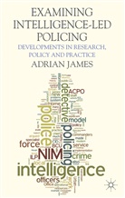 A James, A. James, Adrian James - Examining Intelligence-Led Policing