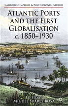 Miguel Suarez Bosa, Kenneth A Loparo, M. Suárez Bosa, Miguel Suarez Bosa, Kenneth A Loparo, Kenneth A. Loparo... - Atlantic Ports and the First Globalisation C. 1850-1930