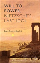 J. Joullie, Jean-Etienne Joullie, Jean-Etienne Joullié - Will to Power, Nietzsche''s Last Idol