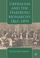 J Kwan, J. Kwan, Jonathan Kwan - Liberalism and the Habsburg Monarchy, 1861-1895