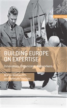 Foundation for the History of Technology, Marti Kohlrausch, Martin Kohlrausch, Helmuth Trischler, Helmuth Kohlrausch Trischler - Building Europe on Expertise: Innovators, Organizers, Networkers