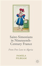 P. Pilbeam, Pamela Pilbeam, Pamela M Pilbeam, Pamela M. Pilbeam - Saint-Simonians in Nineteenth-Century France