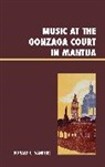 Donald Sanders, Donald C. Sanders, Sanders Donald - Music At the Gonzaga Court in Mantua