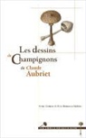 Xavier Carteret, Aline Hamonou-Mahieu - The Drawings of Mushrooms by Claude Aubriet