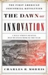 Charles Morris, Charles R Morris, Charles R. Morris, J. E. Morris - The Dawn of Innovation