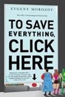 Evgeny Morozov - To Save Everything, Click Here