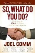 Joel Comm - So What Do YOU Do? Discovering the Genius Next Door with One Simple Question