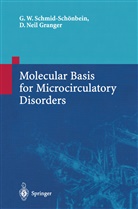 D Neil Granger, D. Neil Granger, D.Neil Granger, Geeert Schmid-Schönbein, Geert Schmid-Schönbein, Geert W Schmid-Schönbein... - Molecular Basis for Microcirculatory Disorders