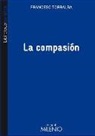 Francesc Torralba Roselló, Francesc . . . [et al. ] Torralba Roselló - La compasión