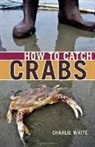 Charlie White - How to Catch Crabs