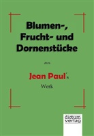 Jean Paul, Jean Paul - Blumen-, Frucht- und Dornenstücke aus Jean Pauls Werk