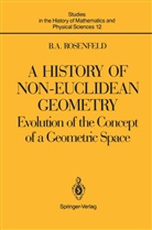 Hardy Grant, Boris A Rosenfeld, Boris A. Rosenfeld - A History of Non-Euclidean Geometry