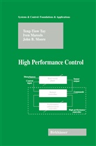 John B. Moore, Ive Mareels, Iven Mareels, John B Moore, John B. Moore, Teng-Tio Tay... - High Performance Control