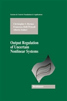 Christopher Byrnes, Christopher I Byrnes, Christopher I. Byrnes, Francesc Delli Priscoli, Francesco Delli Priscoli, Christopher I. Byrnes... - Output Regulation of Uncertain Nonlinear Systems