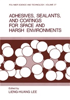 Lieng-Huan Lee, Lieng-Huang Lee, Lieng-Huang Lee, Lieng-Huang Lee - Adhesives, Sealants, and Coatings for Space and Harsh Environments