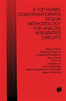 Henr Chang, Henry Chang, Edoard Charbon, Edoardo Charbon, Umakanta Choudhury, Alper Demir... - A Top-Down, Constraint-Driven Design Methodology for Analog Integrated Circuits