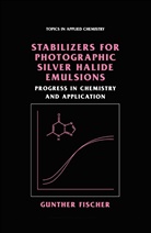 Gunther Fischer - Stabilizers for Photographic Silver Halide Emulsions: Progress in Chemistry and Application