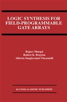 Robert Brayton, Robert K Brayton, Robert K. Brayton, Robert K. Brayton, Alberto L. Sangiovanni-Vincentelli, Rajee Murgai... - Logic Synthesis for Field-Programmable Gate Arrays