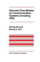 Herwi Bruneel, Herwig Bruneel, Byung G. Kim, Byung G Kim, Byung G. Kim - Discrete-Time Models for Communication Systems Including ATM