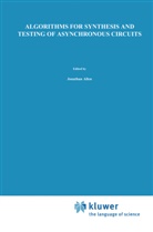 Alberto L. Sangiovanni-Vincentelli, Lucian Lavagno, Luciano Lavagno, Alberto Sangiovanni-Vincentelli, Alberto L. Sangiovanni-Vincentelli - Algorithms for Synthesis and Testing of Asynchronous Circuits